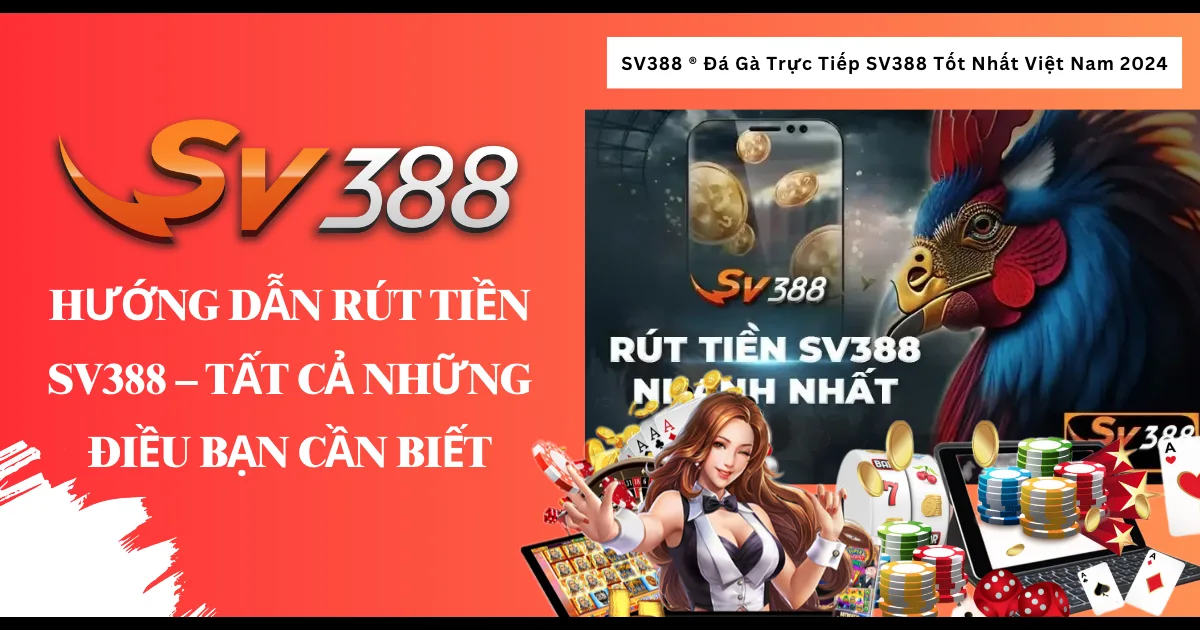 Hướng Dẫn Rút tiền SV388 – Tất cả những điều bạn cần biết